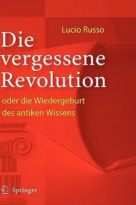 Die vergessene Revolution oder die Wiedergeburt des antiken Wissens (2005)