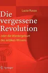 Die vergessene Revolution oder die Wiedergeburt des antiken Wissens (2005)