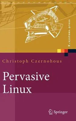 Pervasive Linux: Basistechnologien, Softwareentwicklung, Werkzeuge (2012)