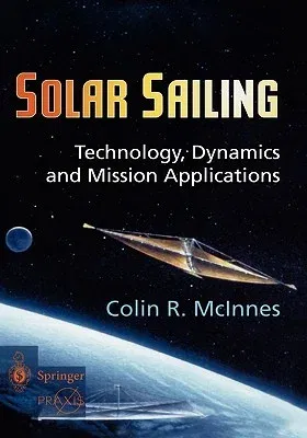 Solar Sailing: Technology, Dynamics and Mission Applications (1999. 2nd Printing 2004)