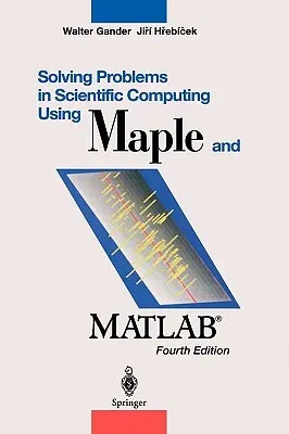 Solving Problems in Scientific Computing Using Maple and Matlab(r)