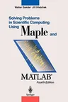 Solving Problems in Scientific Computing Using Maple and Matlab(r)