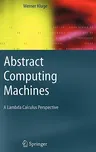 Abstract Computing Machines: A Lambda Calculus Perspective (2005)