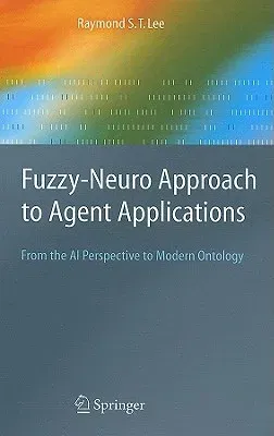 Fuzzy-Neuro Approach to Agent Applications: From the AI Perspective to Modern Ontology (2006)