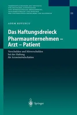 Das Haftungsdreieck Pharmaunternehmen - Arzt - Patient: Verschulden Und Mitverschulden Bei Der Haftung Für Arzneimittelschäden (2004)