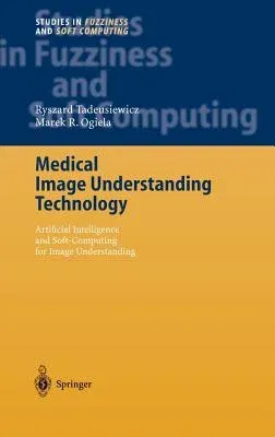 Medical Image Understanding Technology: Artificial Intelligence and Soft-Computing for Image Understanding (2004)