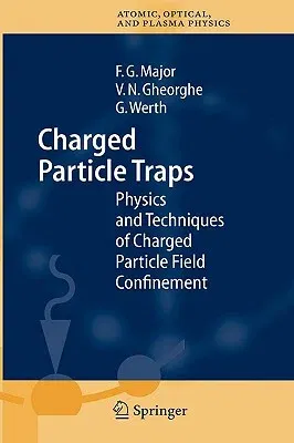 Charged Particle Traps: Physics and Techniques of Charged Particle Field Confinement (2005)