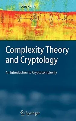 Complexity Theory and Cryptology: An Introduction to Cryptocomplexity (2005)