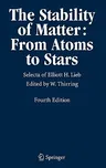 The Stability of Matter: From Atoms to Stars: Selecta of Elliott H. Lieb (2005)