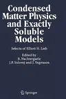 Condensed Matter Physics and Exactly Soluble Models: Selecta of Elliott H. Lieb (2004)