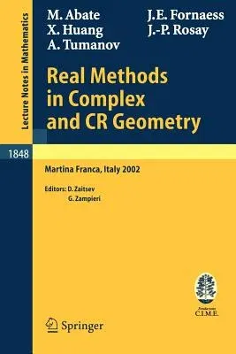 Real Methods in Complex and Cr Geometry: Lectures Given at the C.I.M.E. Summer School Held in Martina Franca, Italy, June 30 - July 6, 2002 (2004)