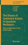 The Theory of Symmetry Actions in Quantum Mechanics: With an Application to the Galilei Group (2004)