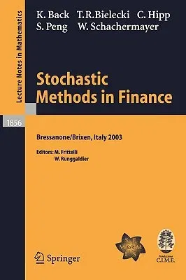 Stochastic Methods in Finance: Lectures Given at the C.I.M.E.-E.M.S. Summer School Held in Bressanone/Brixen, Italy, July 6-12, 2003 (2004)