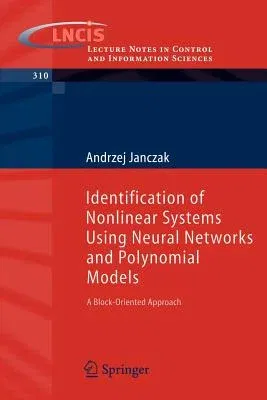 Identification of Nonlinear Systems Using Neural Networks and Polynomial Models: A Block-Oriented Approach (2005)