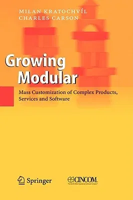 Growing Modular: Mass Customization of Complex Products, Services and Software (2005)