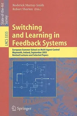 Switching and Learning in Feedback Systems: European Summer School on Multi-Agent Control, Maynooth, Ireland, September 8-10, 2003, Revised Lectures a