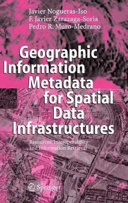 Geographic Information Metadata for Spatial Data Infrastructures: Resources, Interoperability and Information Retrieval (2005)