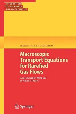 Macroscopic Transport Equations for Rarefied Gas Flows: Approximation Methods in Kinetic Theory (2005)