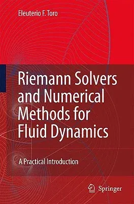 Riemann Solvers and Numerical Methods for Fluid Dynamics: A Practical Introduction (2009)