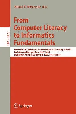 From Computer Literacy to Informatics Fundamentals: International Conference on Informatics in Secondary Schools -- Evolution and Perspectives, Issep