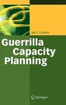 Guerrilla Capacity Planning: A Tactical Approach to Planning for Highly Scalable Applications and Services (2007)