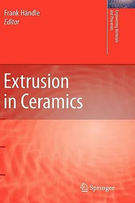 Extrusion in Ceramics (Corrected 2007. Corr. 2nd Printing 2009)