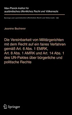 Die Vereinbarkeit Von Militärgerichten Mit Dem Recht Auf Ein Faires Verfahren Gemäß Art. 6 Abs. 1 Emrk, Art. 8 Abs. 1 Amrk Und Art. 14 Abs. 1 Des Un-Pakte