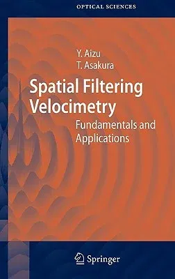 Spatial Filtering Velocimetry: Fundamentals and Applications (2006)