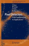 Pixel Detectors: From Fundamentals to Applications (2006)