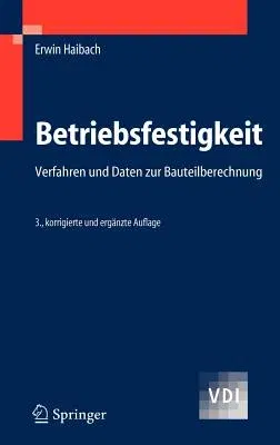 Betriebsfestigkeit: Verfahren und Daten zur Bauteilberechnung (3., Korr. U. Erg. Aufl. 2006)