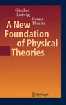 A New Foundation of Physical Theories (Corrected 2006, Corr. 2nd Printing 2007)