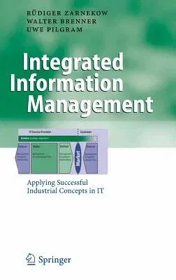 Integrated Information Management: Applying Successful Industrial Concepts in It (2006)