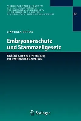 Embryonenschutz Und Stammzellgesetz: Rechtliche Aspekte Der Forschung Mit Embryonalen Stammzellen (2006)