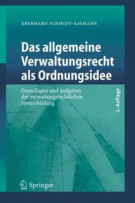 Das Allgemeine Verwaltungsrecht ALS Ordnungsidee: Grundlagen Und Aufgaben Der Verwaltungsrechtlichen Systembildung