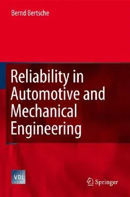 Reliability in Automotive and Mechanical Engineering: Determination of Component and System Reliability (2008)