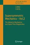 Supersymmetric Mechanics - Vol. 2: The Attractor Mechanism and Space Time Singularities (2006)