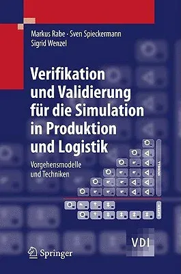 Verifikation Und Validierung Für Die Simulation in Produktion Und Logistik: Vorgehensmodelle Und Techniken (2008)