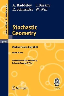 Stochastic Geometry: Lectures Given at the C.I.M.E. Summer School Held in Martina Franca, Italy, September 13-18, 2004 (2007)