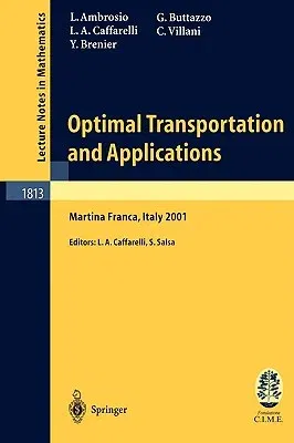 Optimal Transportation and Applications: Lectures Given at the C.I.M.E. Summer School Held in Martina Franca, Italy, September 2-8, 2001 (2003)