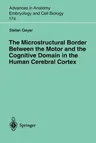 The Microstructural Border Between the Motor and the Cognitive Domain in the Human Cerebral Cortex (Softcover Reprint of the Original 1st 2004)