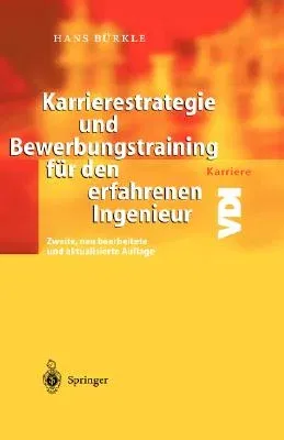 Karrierestrategie Und Bewerbungstraining Für Den Erfahrenen Ingenieur (2., Neu Bearb. U. Aktualisierte Aufl. 2004)