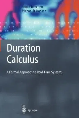 Duration Calculus: A Formal Approach to Real-Time Systems (2004)