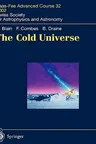 The Cold Universe: Saas-Fee Advanced Course 32, 2002. Swiss Society for Astrophysics and Astronomy (2004)