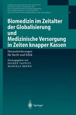 Biomedizin Im Zeitalter Der Globalisierung Und Medizinische Versorgung in Zeiten Knapper Kassen: Herausforderungen Für Recht Und Ethik (2001)