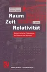 Raum Zeit Relativität: Relativistische Phänomene in Theorie Und Beispiel (4. Aufl.)