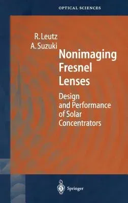 Nonimaging Fresnel Lenses: Design and Performance of Solar Concentrators (2001)