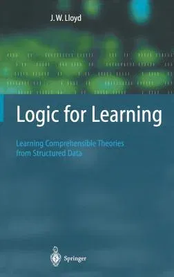 Logic for Learning: Learning Comprehensible Theories from Structured Data (2003)