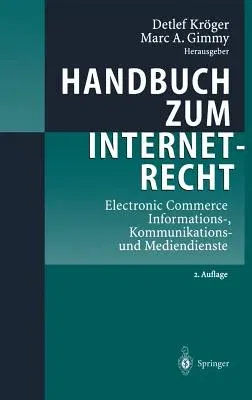 Handbuch Zum Internetrecht: Electronic Commerce - Informations-, Kommunikations- Und Mediendienste (2., Aktualisierte U. Erw. Aufl. 2002)