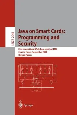 Java on Smart Cards: Programming and Security: First International Workshop, Javacard 2000 Cannes, France, September 14, 2000 Revised Papers (2001)