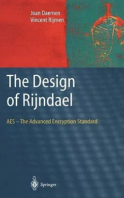 The Design of Rijndael: AES - The Advanced Encryption Standard (2002)